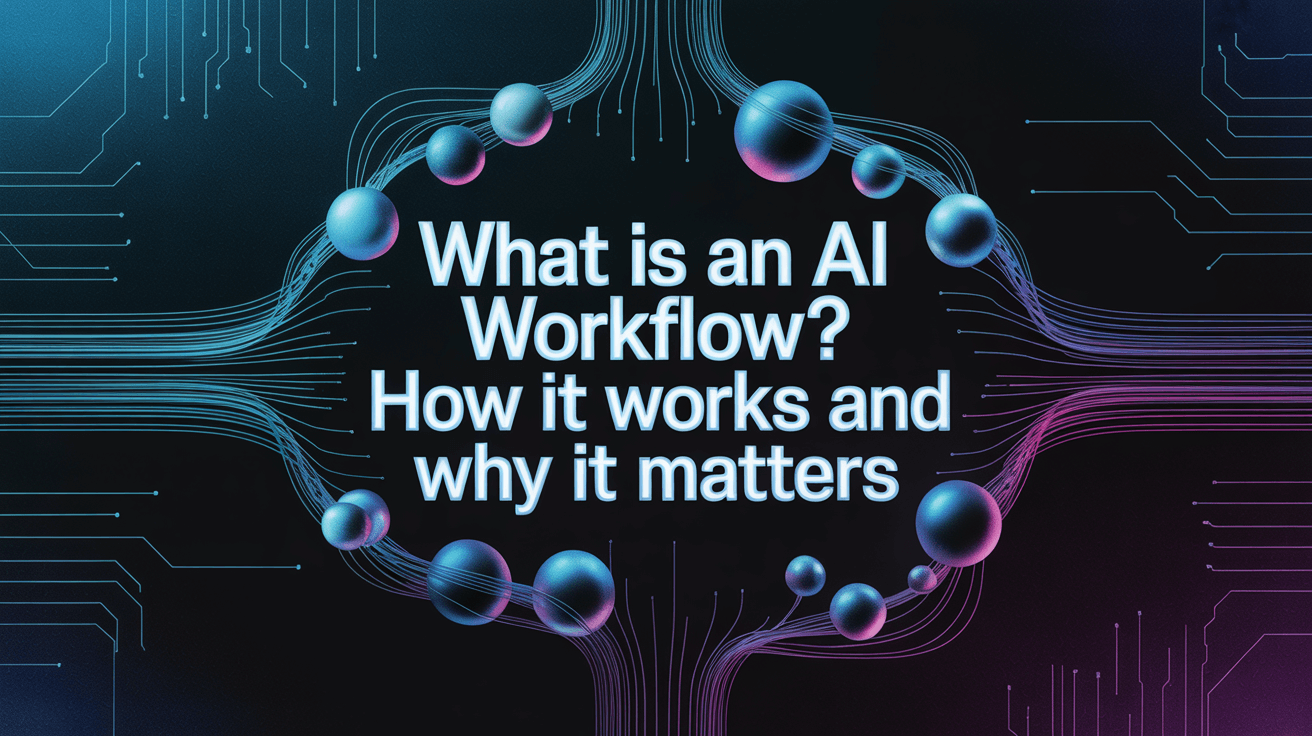 What Is an AI Workflow? How It Works and Why It Matters